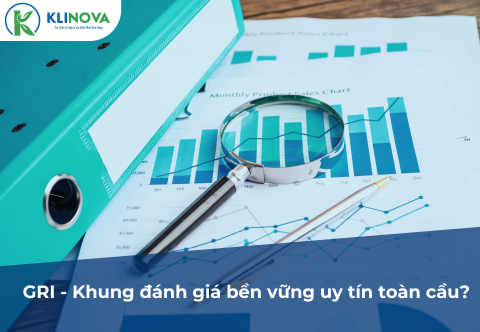 Bạn biết gì về GRI - khung đánh giá bền vững uy tín toàn cầu?